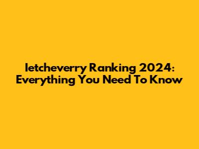 Ietcheverry Ranking 2024: Everything You Need To Know