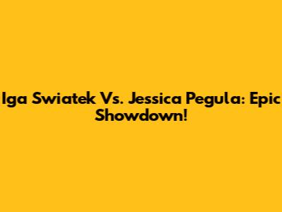 Iga Swiatek Vs. Jessica Pegula: Epic Showdown!