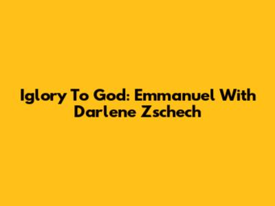 Iglory To God: Emmanuel With Darlene Zschech