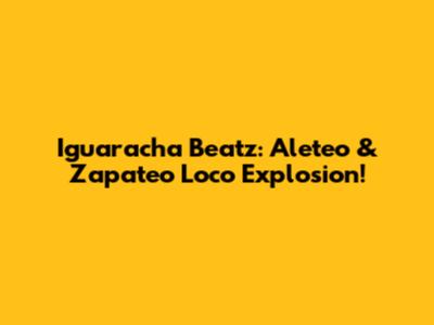 Iguaracha Beatz: Aleteo & Zapateo Loco Explosion!