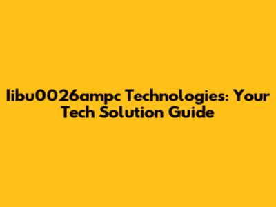 Iibu0026ampc Technologies: Your Tech Solution Guide