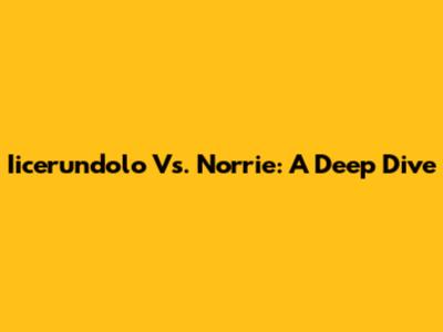 Iicerundolo Vs. Norrie: A Deep Dive