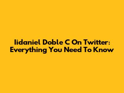 Iidaniel Doble C On Twitter: Everything You Need To Know