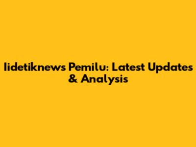 Iidetiknews Pemilu: Latest Updates & Analysis