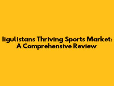 Iigulistan's Thriving Sports Market: A Comprehensive Review