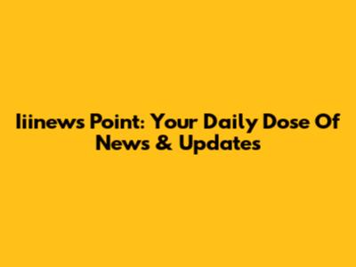 Iiinews Point: Your Daily Dose Of News & Updates