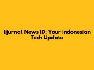 Iijurnal News ID: Your Indonesian Tech Update