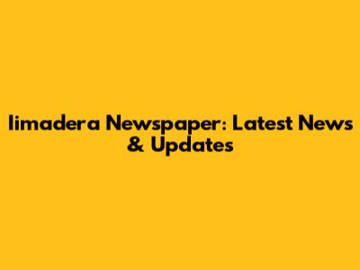 Iimadera Newspaper: Latest News & Updates