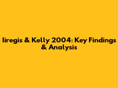 Iiregis & Kelly 2004: Key Findings & Analysis