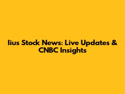 Iius Stock News: Live Updates & CNBC Insights