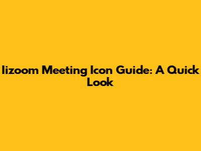 Iizoom Meeting Icon Guide: A Quick Look
