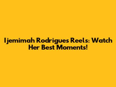 Ijemimah Rodrigues Reels: Watch Her Best Moments!