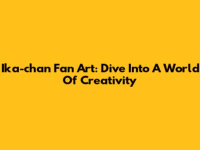 Ika-chan Fan Art: Dive Into A World Of Creativity