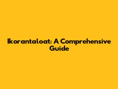 Ikorantaloat: A Comprehensive Guide