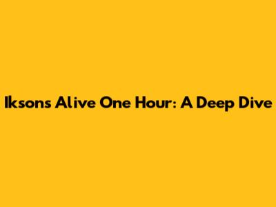 Ikson's 'Alive One Hour': A Deep Dive