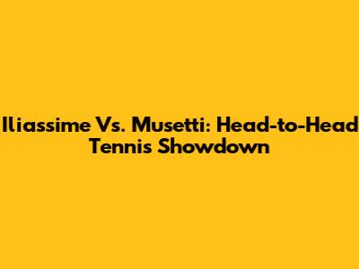 Iliassime Vs. Musetti: Head-to-Head Tennis Showdown