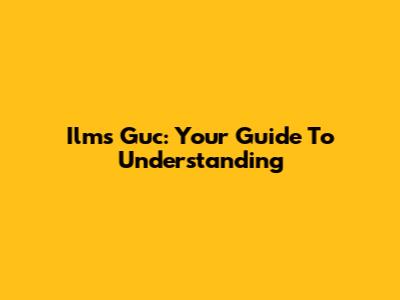 Ilms Guc: Your Guide To Understanding