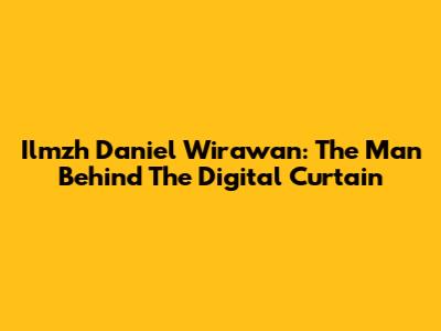 Ilmzh Daniel Wirawan: The Man Behind The Digital Curtain
