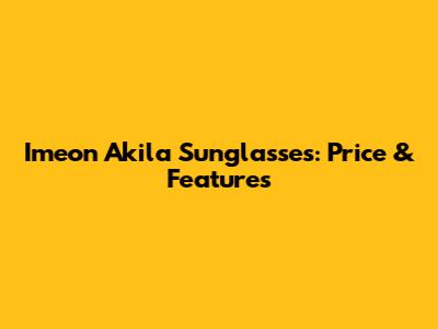 Imeon Akila Sunglasses: Price & Features