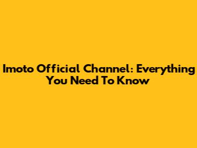 Imoto Official Channel: Everything You Need To Know