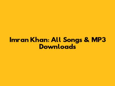 Imran Khan: All Songs & MP3 Downloads