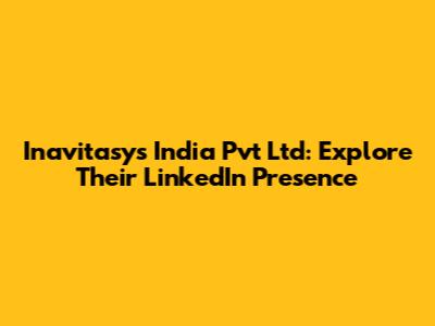 Inavitasys India Pvt Ltd: Explore Their LinkedIn Presence