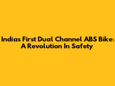 India's First Dual Channel ABS Bike: A Revolution In Safety