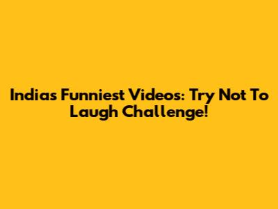 India's Funniest Videos: Try Not To Laugh Challenge!
