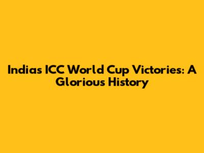 India's ICC World Cup Victories: A Glorious History