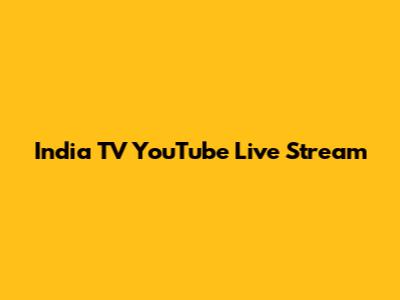 India TV YouTube Live Stream