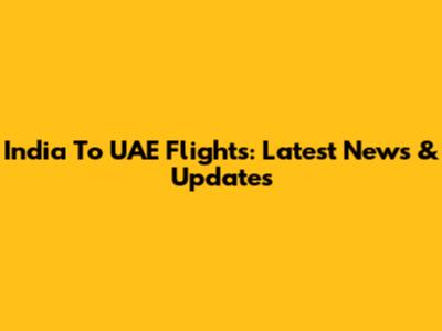 India To UAE Flights: Latest News & Updates