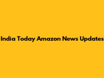 India Today Amazon News Updates