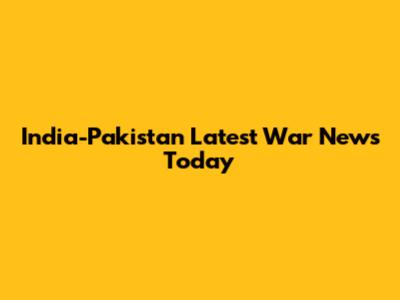 India-Pakistan Latest War News Today
