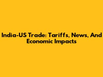 India-US Trade: Tariffs, News, And Economic Impacts