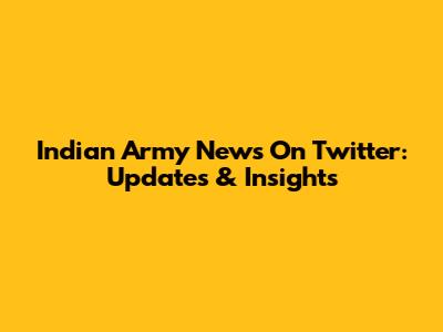 Indian Army News On Twitter: Updates & Insights