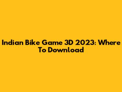 Indian Bike Game 3D 2023: Where To Download