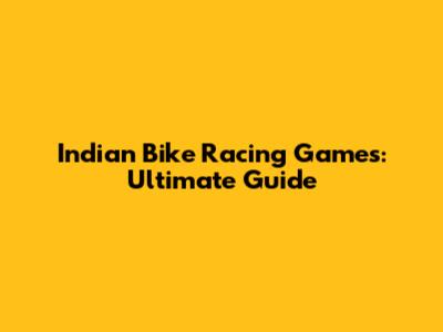Indian Bike Racing Games: Ultimate Guide