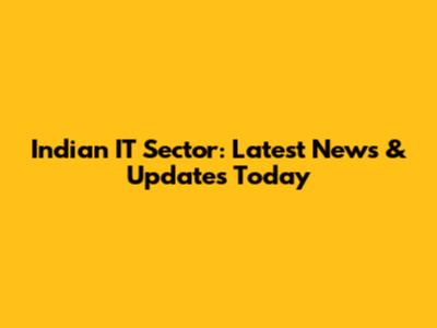 Indian IT Sector: Latest News & Updates Today