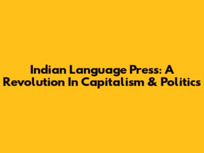 Indian Language Press: A Revolution In Capitalism & Politics