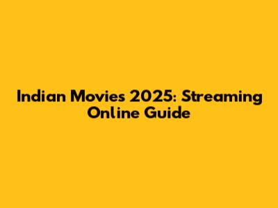 Indian Movies 2025: Streaming Online Guide