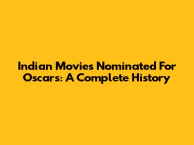 Indian Movies Nominated For Oscars: A Complete History