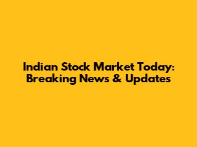 Indian Stock Market Today: Breaking News & Updates