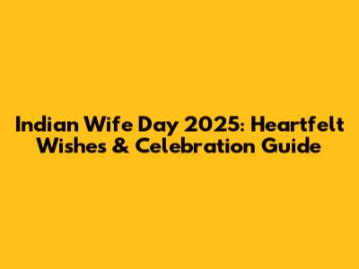 Indian Wife Day 2025: Heartfelt Wishes & Celebration Guide