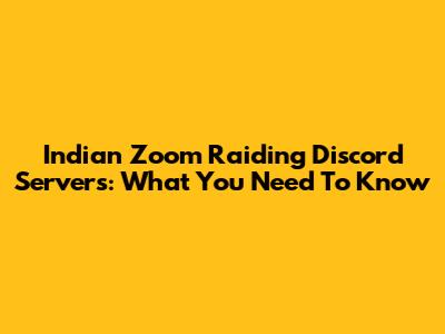 Indian Zoom Raiding Discord Servers: What You Need To Know