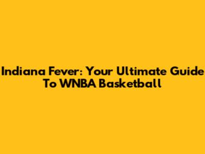 Indiana Fever: Your Ultimate Guide To WNBA Basketball