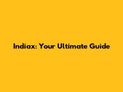 Indiax: Your Ultimate Guide