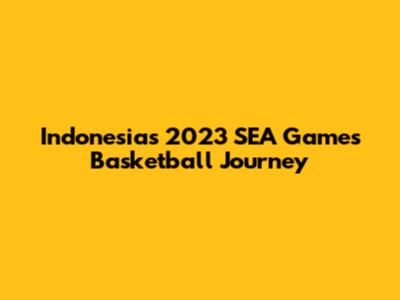 Indonesia's 2023 SEA Games Basketball Journey