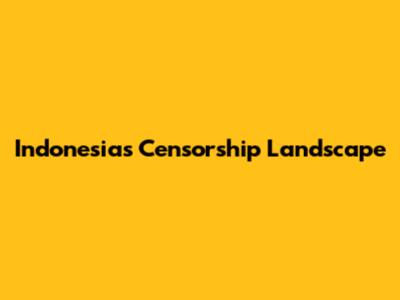 Indonesia's Censorship Landscape