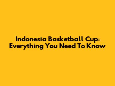 Indonesia Basketball Cup: Everything You Need To Know