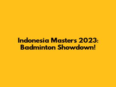 Indonesia Masters 2023: Badminton Showdown!